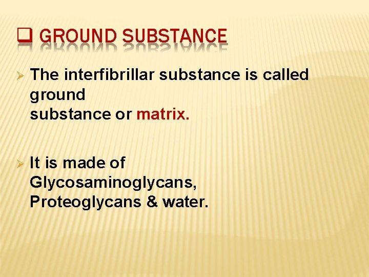  GROUND SUBSTANCE The interfibrillar substance is called ground substance or matrix. It is