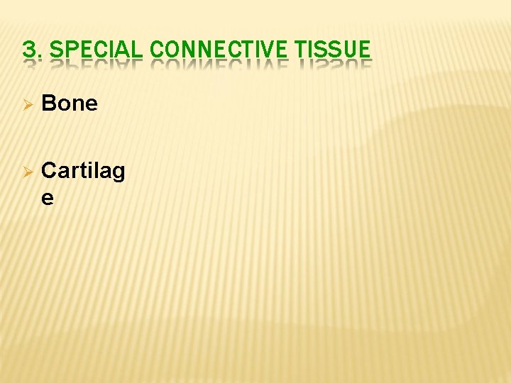 3. SPECIAL CONNECTIVE TISSUE Bone Cartilag e 