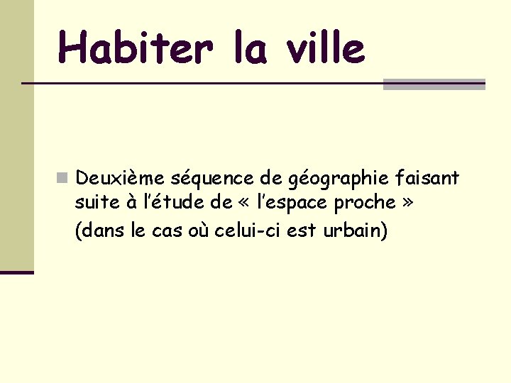 Habiter la ville n Deuxième séquence de géographie faisant suite à l’étude de «