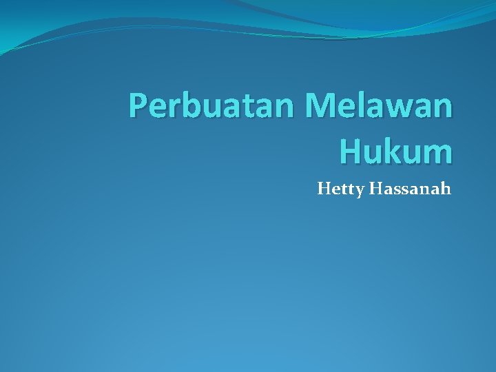 Perbuatan Melawan Hukum Hetty Hassanah 