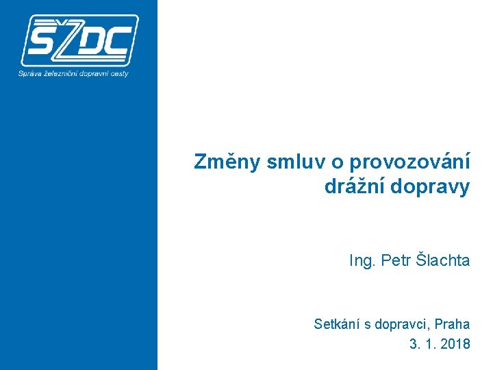 Změny smluv o provozování drážní dopravy Ing. Petr Šlachta Setkání s dopravci, Praha 3.