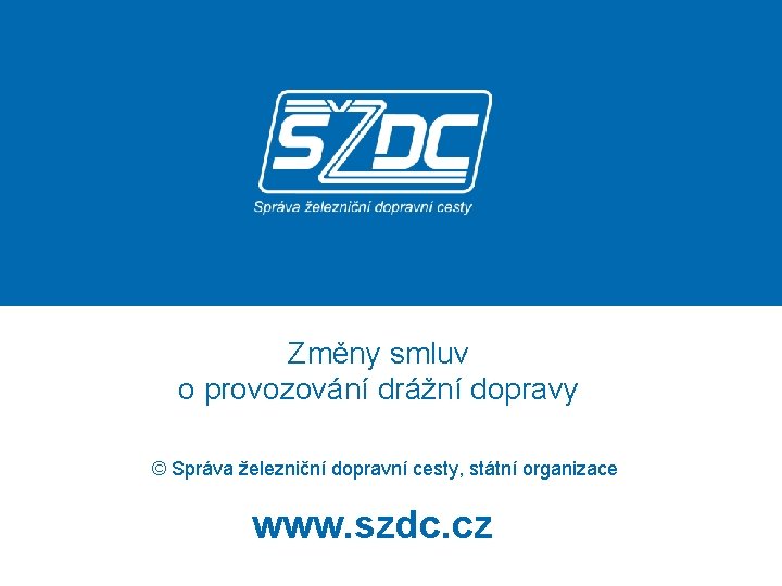 Změny smluv o provozování drážní dopravy © Správa železniční dopravní cesty, státní organizace www.