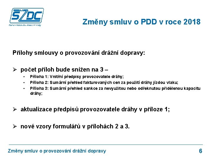 Změny smluv o PDD v roce 2018 Přílohy smlouvy o provozování drážní dopravy: Ø