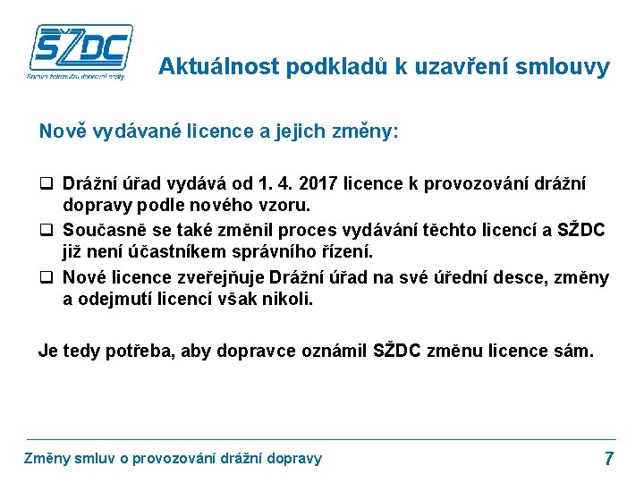 Aktuálnost podkladů k uzavření smlouvy Nově vydávané licence a jejich změny: q Drážní úřad