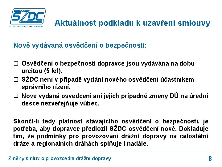 Aktuálnost podkladů k uzavření smlouvy Nově vydávaná osvědčení o bezpečnosti: q Osvědčení o bezpečnosti