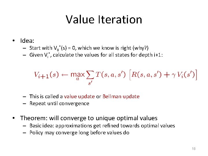 Value Iteration • Idea: – Start with V 0*(s) = 0, which we know