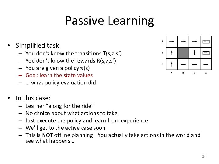 Passive Learning • Simplified task – – – You don’t know the transitions T(s,