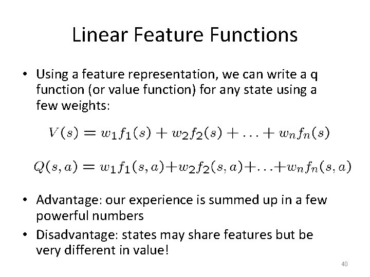 Linear Feature Functions • Using a feature representation, we can write a q function