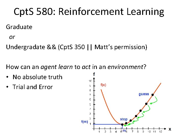 Cpt. S 580: Reinforcement Learning Graduate or Undergradate && (Cpt. S 350 || Matt’s