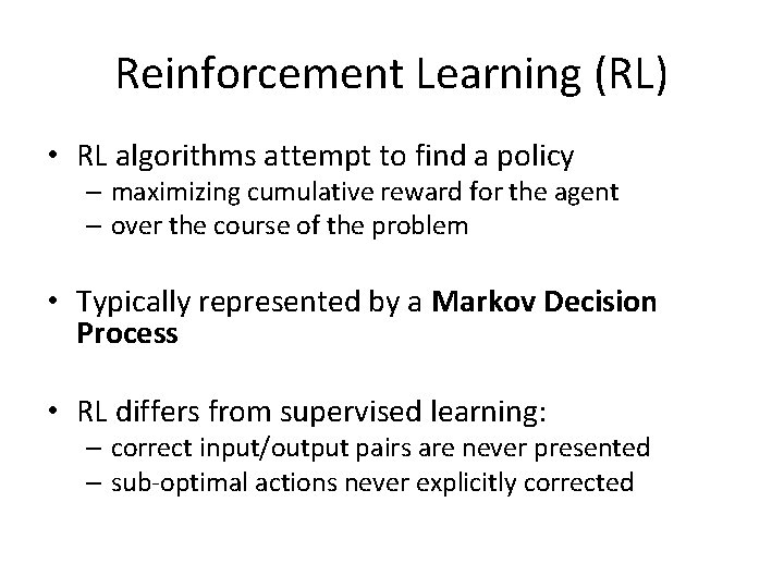 Reinforcement Learning (RL) • RL algorithms attempt to find a policy – maximizing cumulative