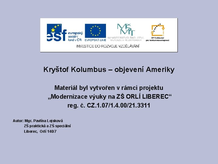 Kryštof Kolumbus – objevení Ameriky Materiál byl vytvořen v rámci projektu „Modernizace výuky na