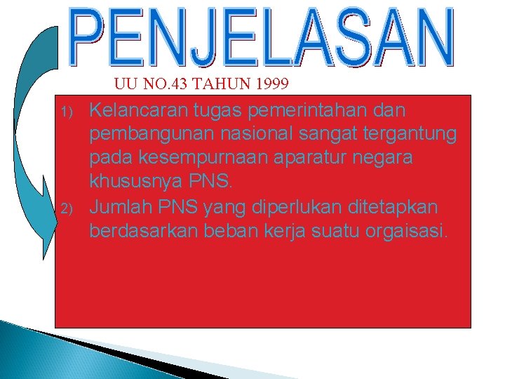 UU NO. 43 TAHUN 1999 1) 2) Kelancaran tugas pemerintahan dan pembangunan nasional sangat