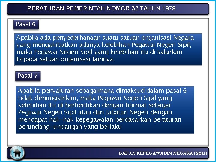 PERATURAN PEMERINTAH NOMOR 32 TAHUN 1979 Pasal 6 Apabila ada penyederhanaan suatu satuan organisasi