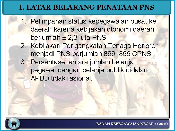 I. LATAR BELAKANG PENATAAN PNS 1. Pelimpahan status kepegawaian pusat ke daerah karena kebijakan