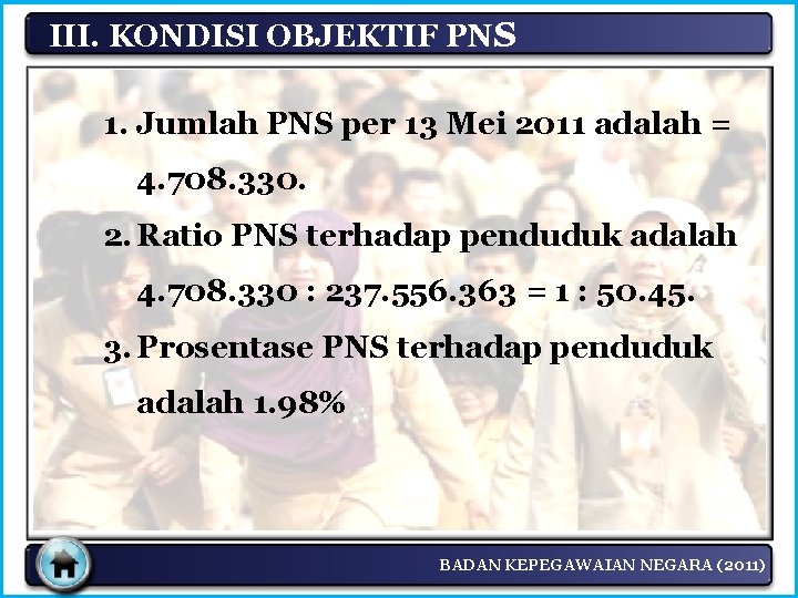 III. KONDISI OBJEKTIF PNS 1. Jumlah PNS per 13 Mei 2011 adalah = 4.