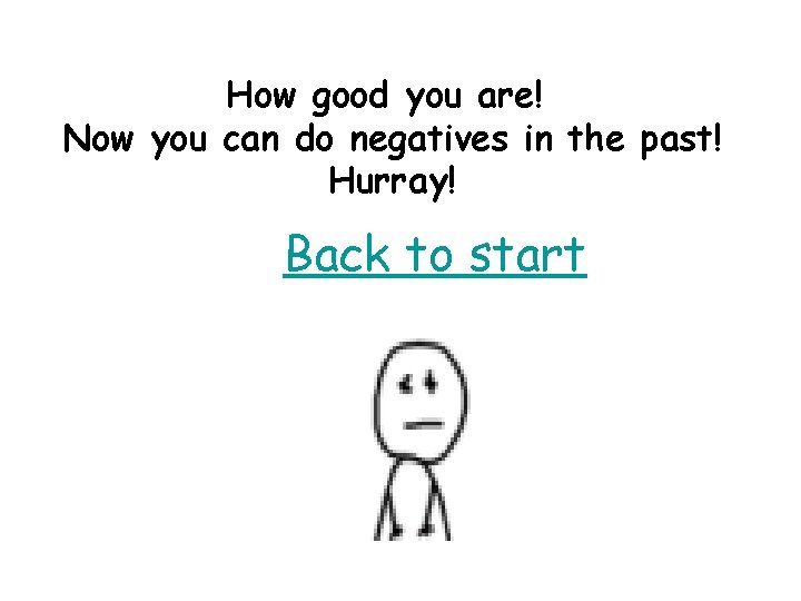 How good you are! Now you can do negatives in the past! Hurray! Back How good you are! Now you can do negatives in the past! Hurray! Back