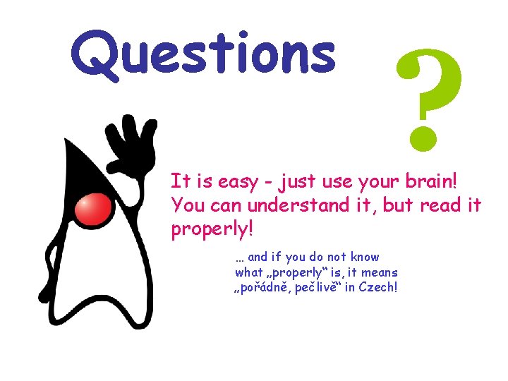 Questions ? It is easy - just use your brain! You can understand it, Questions ? It is easy - just use your brain! You can understand it,