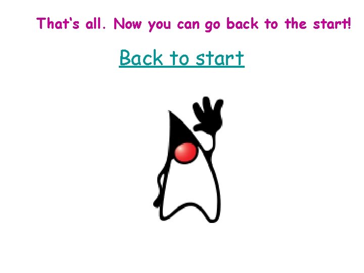 That‘s all. Now you can go back to the start! Back to start That‘s all. Now you can go back to the start! Back to start
