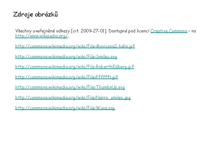 Zdroje obrázků Všechny uveřejněné odkazy [cit. 2009 -27 -01]. Dostupné pod licencí Creative Commons