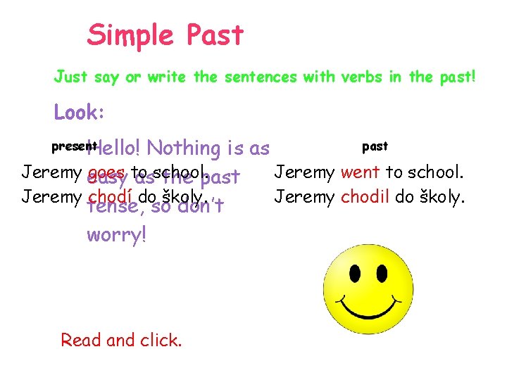 Simple Past Just say or write the sentences with verbs in the past! Look: Simple Past Just say or write the sentences with verbs in the past! Look: