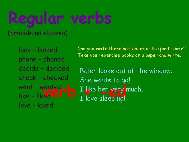 Regular verbs (pravidelná slovesa) look – looked phone – phoned decide – decided check Regular verbs (pravidelná slovesa) look – looked phone – phoned decide – decided check