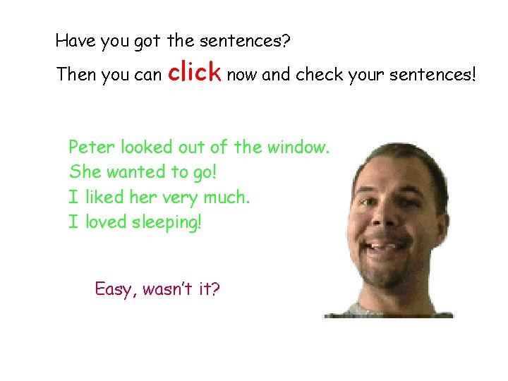 Have you got the sentences? Then you can click now and check your sentences! Have you got the sentences? Then you can click now and check your sentences!