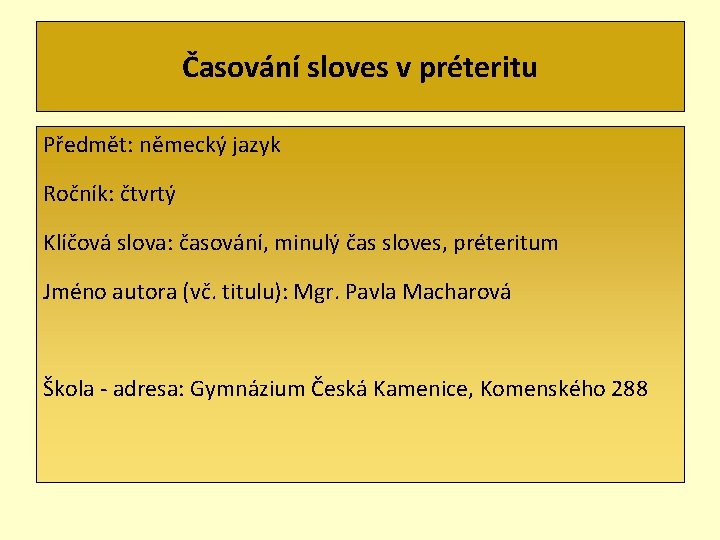 Časování sloves v préteritu Předmět: německý jazyk Ročník: čtvrtý Klíčová slova: časování, minulý čas