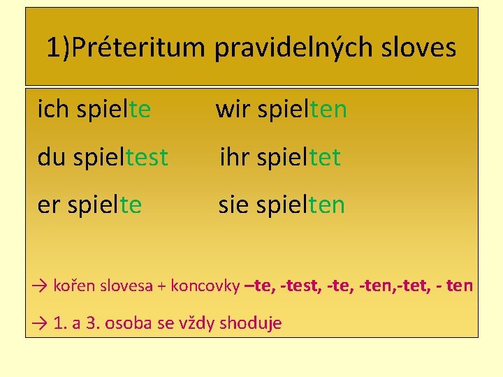 1)Préteritum pravidelných sloves ich spielte wir spielten du spieltest ihr spieltet er spielte sie