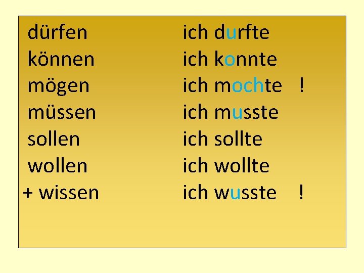 dürfen können mögen müssen sollen wollen + wissen ich durfte ich konnte ich mochte