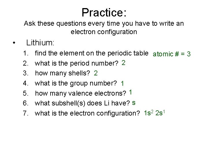 Practice: Ask these questions every time you have to write an electron configuration • Practice: Ask these questions every time you have to write an electron configuration •