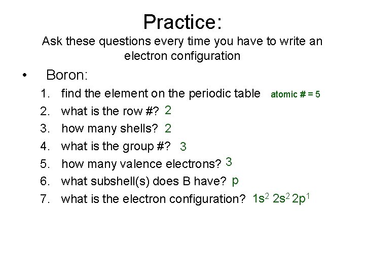 Practice: Ask these questions every time you have to write an electron configuration • Practice: Ask these questions every time you have to write an electron configuration •