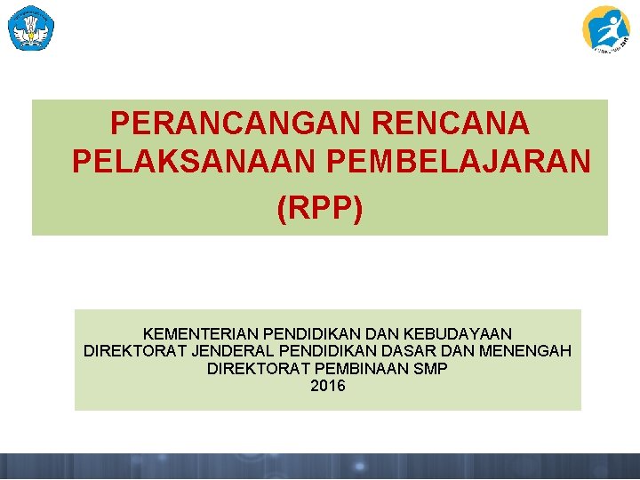 PERANCANGAN RENCANA PELAKSANAAN PEMBELAJARAN (RPP) KEMENTERIAN PENDIDIKAN DAN KEBUDAYAAN DIREKTORAT JENDERAL PENDIDIKAN DASAR DAN