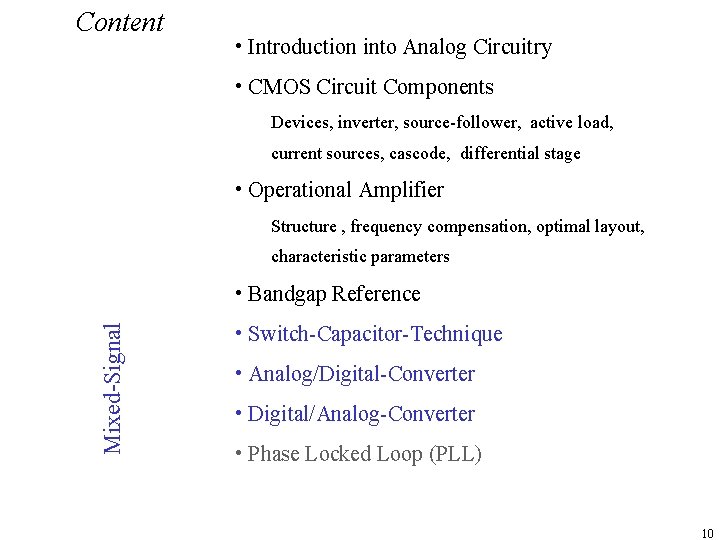 Content • Introduction into Analog Circuitry • CMOS Circuit Components Devices, inverter, source-follower, active