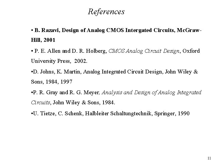 References • B. Razavi, Design of Analog CMOS Intergated Circuits, Mc. Graw. Hill, 2001