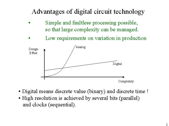 Advantages of digital circuit technology • Simple and faultless processing possible, so that large