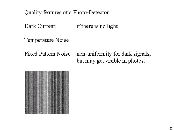 Quality features of a Photo-Detector Dark Current: if there is no light Temperature Noise