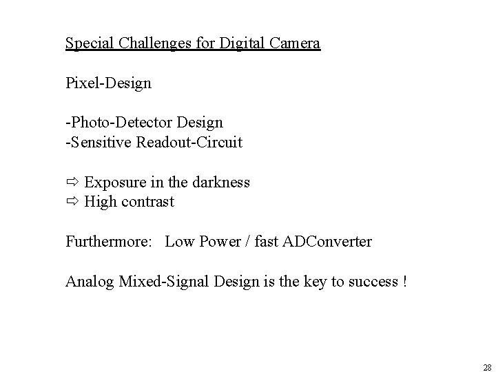 Special Challenges for Digital Camera Pixel-Design -Photo-Detector Design -Sensitive Readout-Circuit Exposure in the darkness