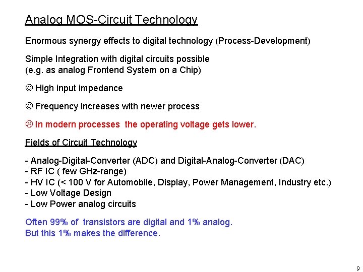 Analog MOS-Circuit Technology Enormous synergy effects to digital technology (Process-Development) Simple Integration with digital