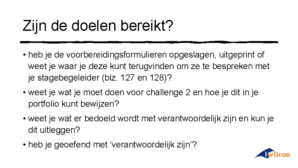 Zijn de doelen bereikt? • heb je de voorbereidingsformulieren opgeslagen, uitgeprint of weet je