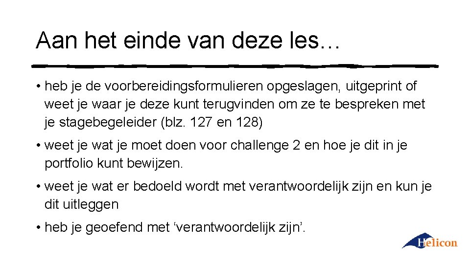 Aan het einde van deze les… • heb je de voorbereidingsformulieren opgeslagen, uitgeprint of