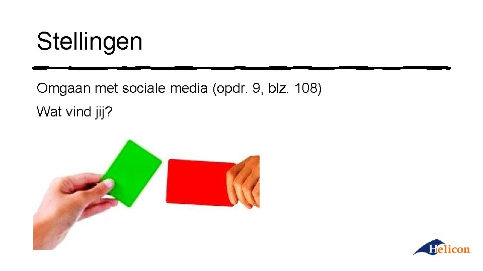 Stellingen Omgaan met sociale media (opdr. 9, blz. 108) Wat vind jij? 