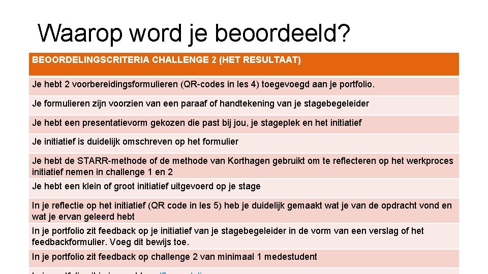 Waarop word je beoordeeld? BEOORDELINGSCRITERIA CHALLENGE 2 (HET RESULTAAT) Je hebt 2 voorbereidingsformulieren (QR-codes