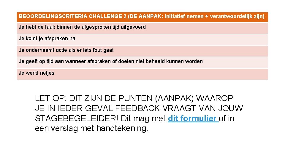 BEOORDELINGSCRITERIA CHALLENGE 2 (DE AANPAK: Initiatief nemen + verantwoordelijk zijn) Je hebt de taak