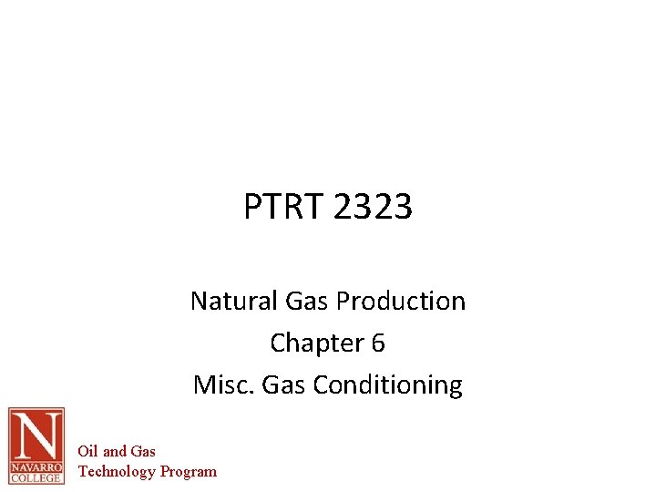 PTRT 2323 Natural Gas Production Chapter 6 Misc. Gas Conditioning Oil and Gas Technology