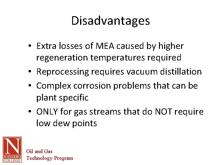 Disadvantages • Extra losses of MEA caused by higher regeneration temperatures required • Reprocessing