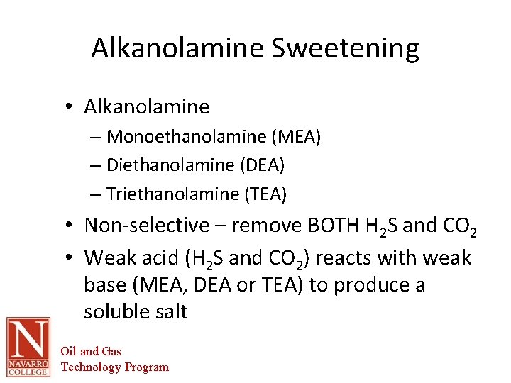 Alkanolamine Sweetening • Alkanolamine – Monoethanolamine (MEA) – Diethanolamine (DEA) – Triethanolamine (TEA) •