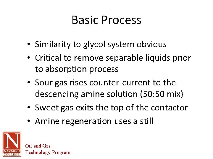 Basic Process • Similarity to glycol system obvious • Critical to remove separable liquids