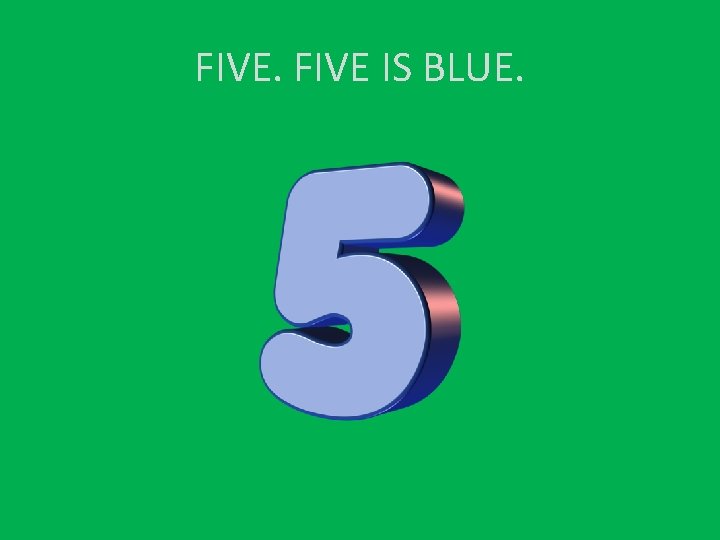FIVE IS BLUE. 