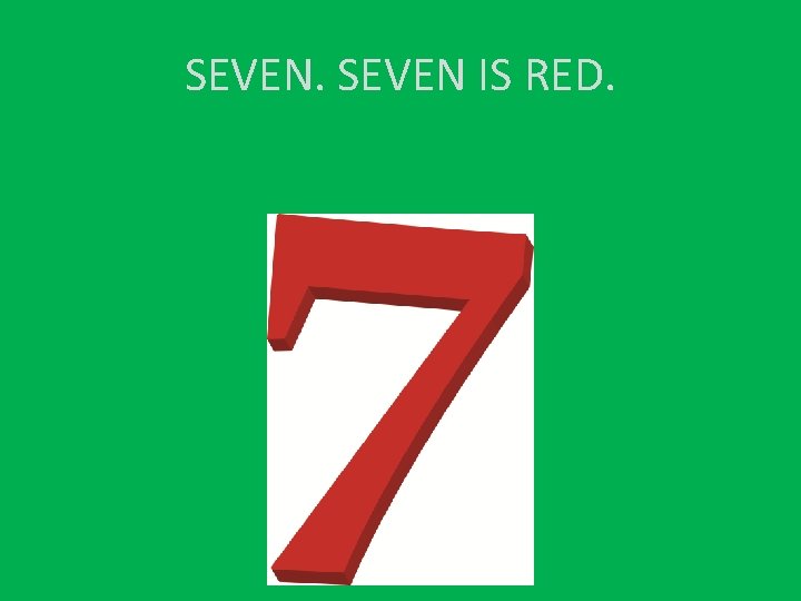 SEVEN IS RED. 