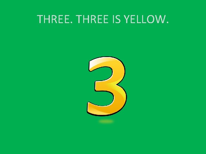 THREE IS YELLOW. 